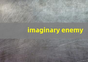 imaginary enemy